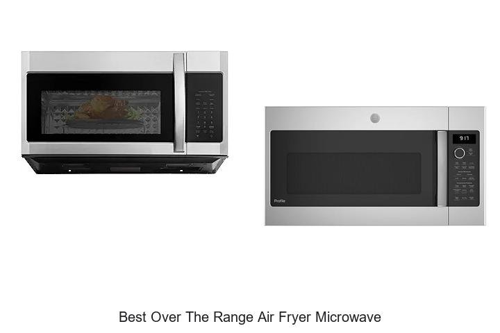 Discover the Best Over the Range Air Fryer Microwaves!